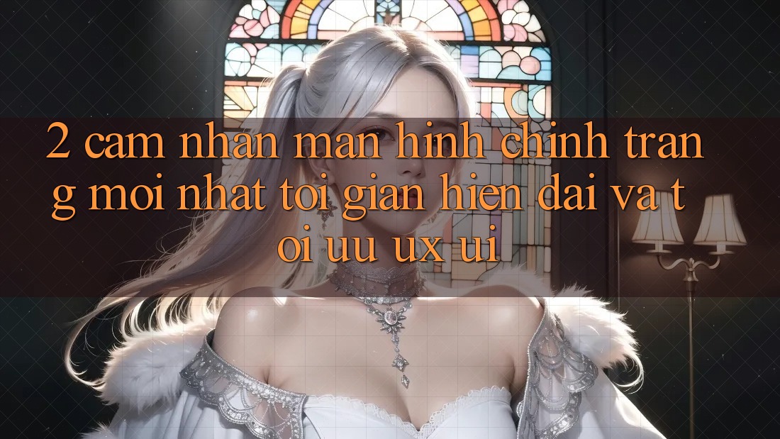 2. Cảm nhận Màn hình chính Trang Mới nhất: Tối Giản, Hiện Đại Và Tối Ưu UX/UI