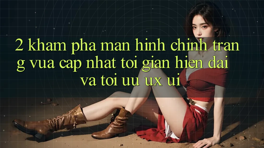 2. Khám Phá Màn hình chính Trang Vừa cập nhật: Tối Giản, Hiện Đại Và Tối Ưu UX/UI