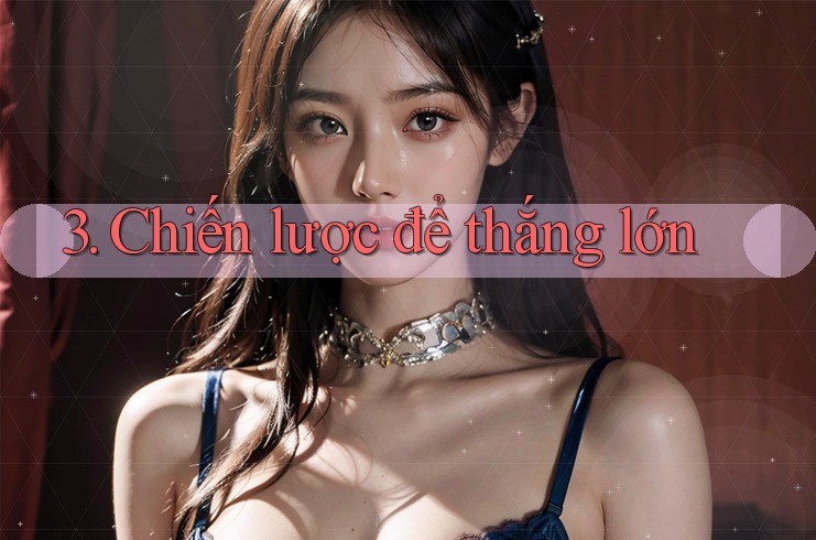 3. Chiến lược để thắng lớn