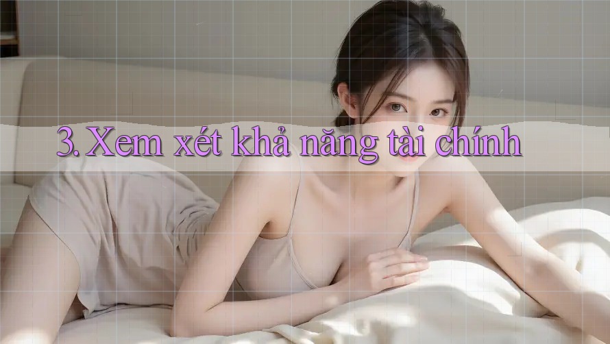 3. Xem xét khả năng tài chính