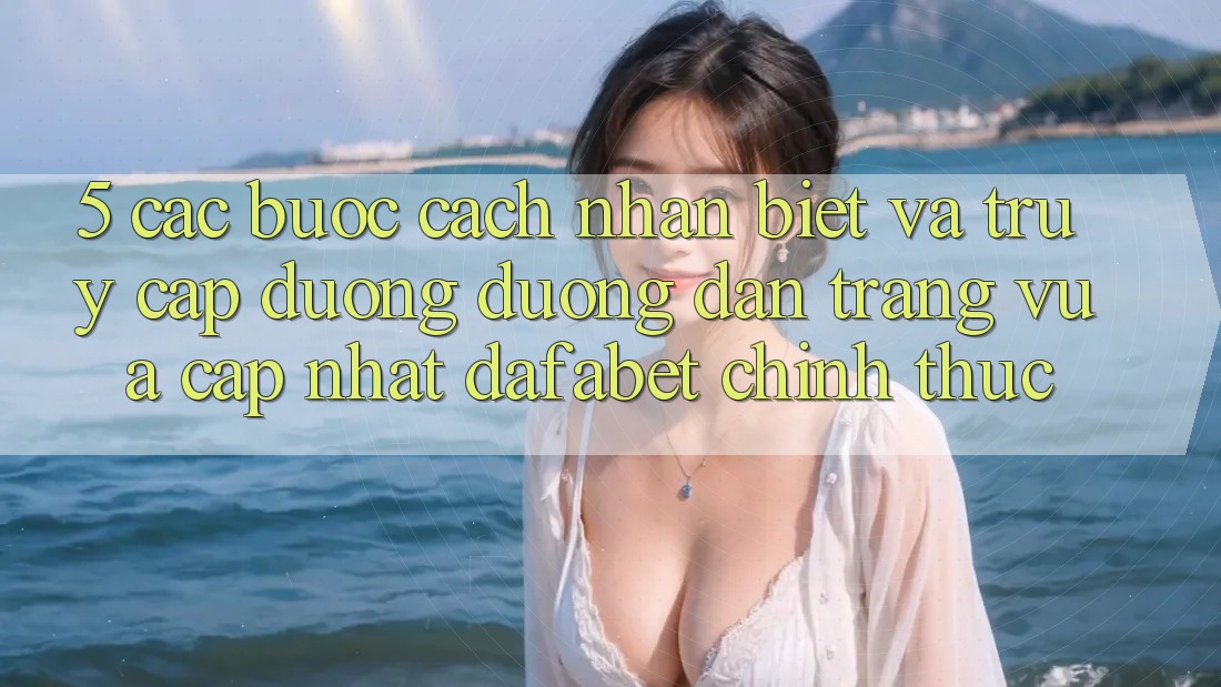 5. Các bước Cách Nhận Biết Và Truy Cập Đường Đường dẫn Trang Vừa cập nhật Dafabet Chính Thức