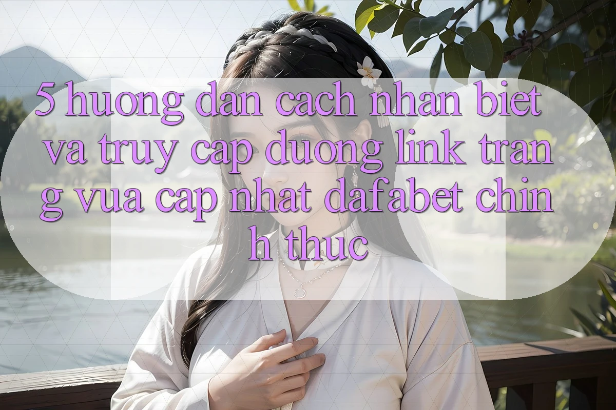 5. Hướng Dẫn Cách Nhận Biết Và Truy Cập Đường Link Trang Vừa cập nhật Dafabet Chính Thức