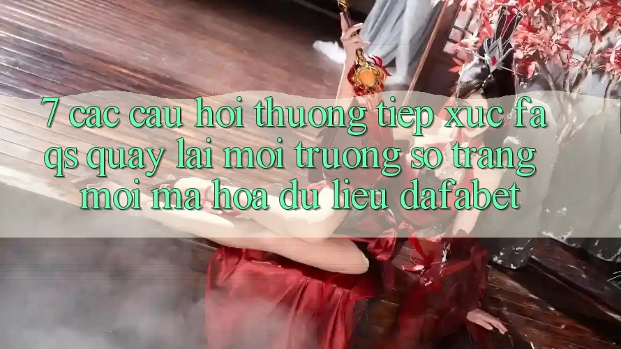 7. Các Câu Hỏi Thường Tiếp xúc (FAQs) Quay lại Môi trường số Trang Mới Mã hóa dữ liệu Dafabet