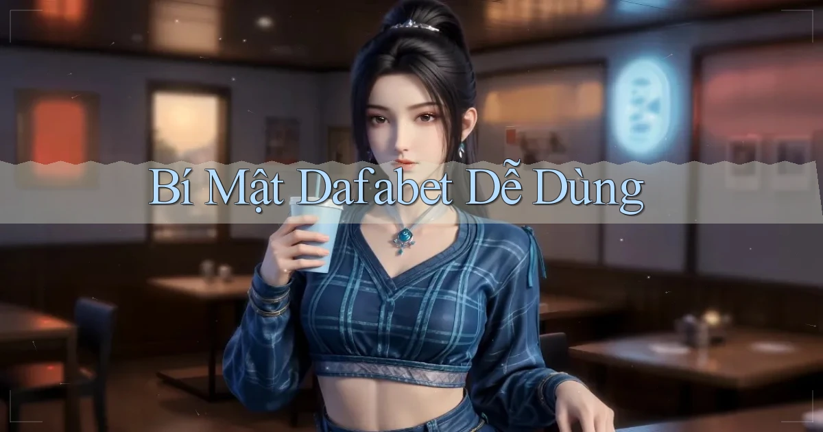 bí mật dafabet dễ dùng