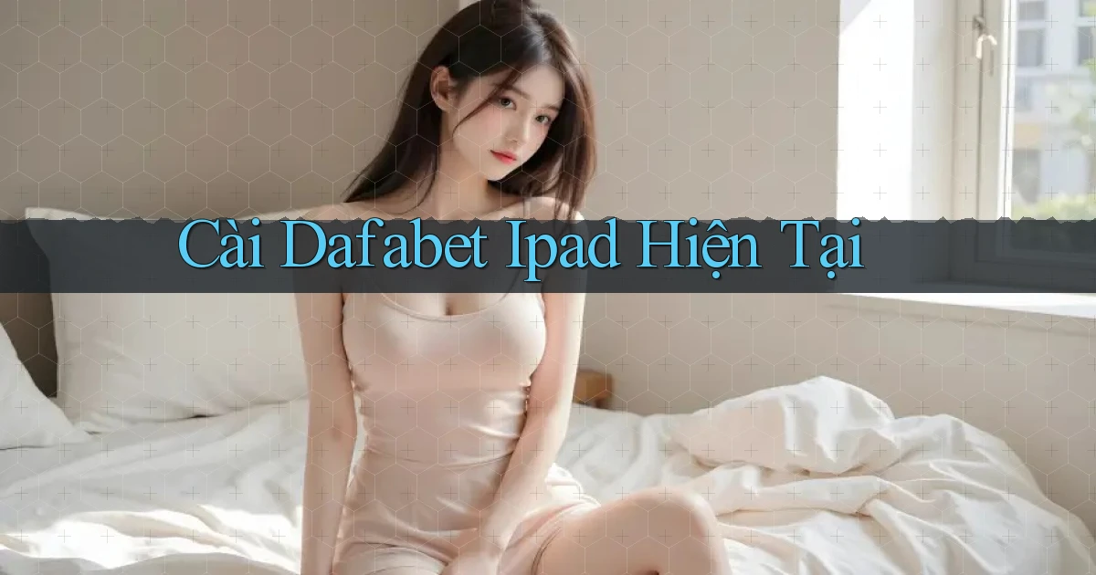 cài dafabet ipad hiện tại