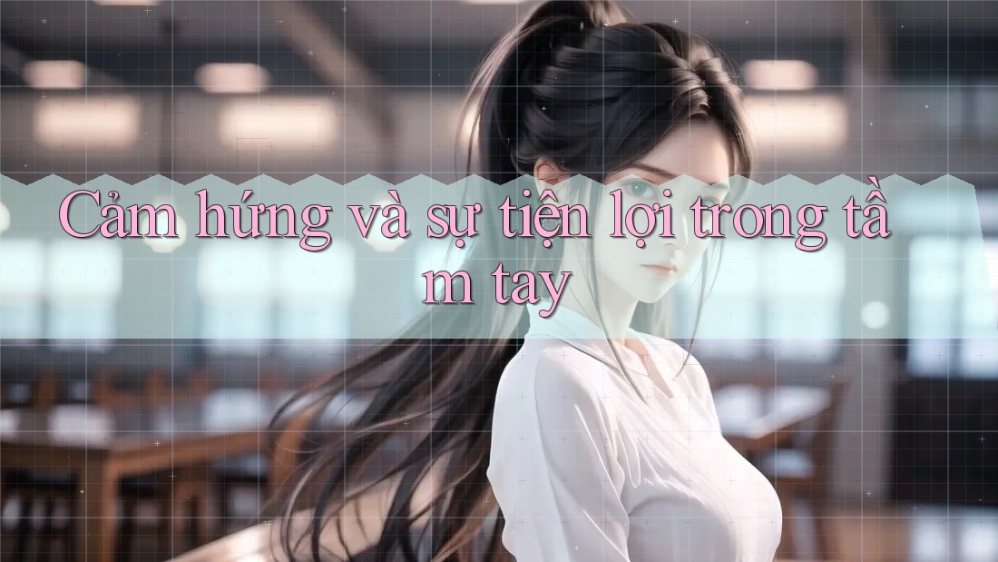 Cảm hứng và sự tiện lợi trong tầm tay