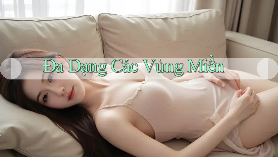Đa Dạng Các Vùng Miền