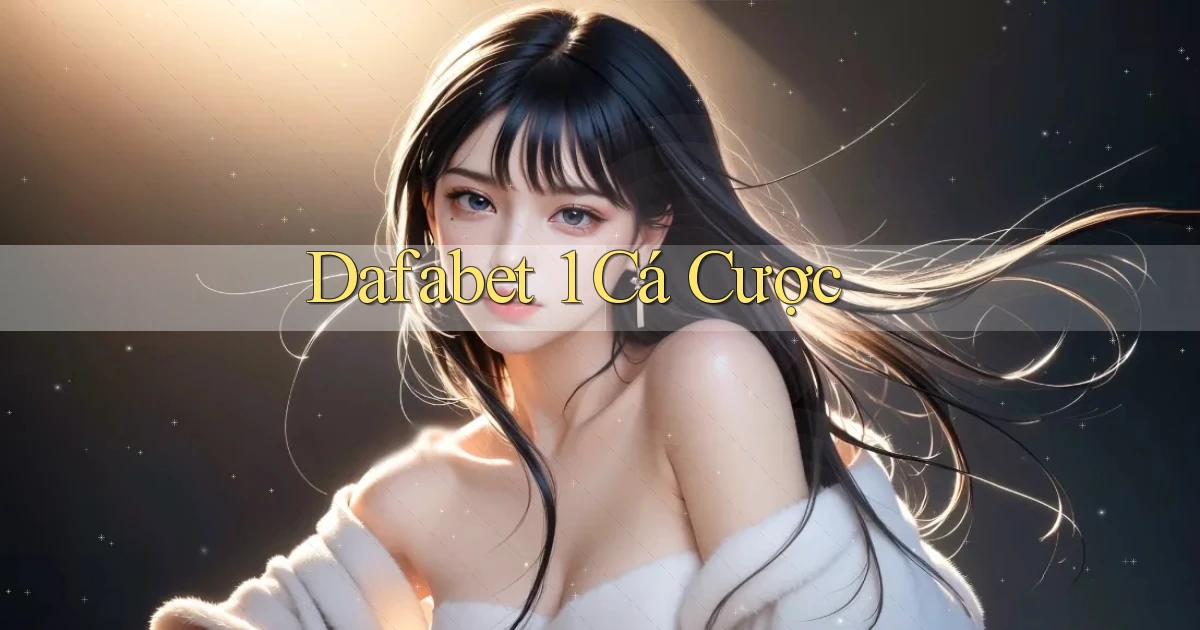 dafabet 1 cá cược