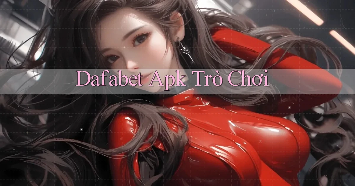dafabet apk trò chơi
