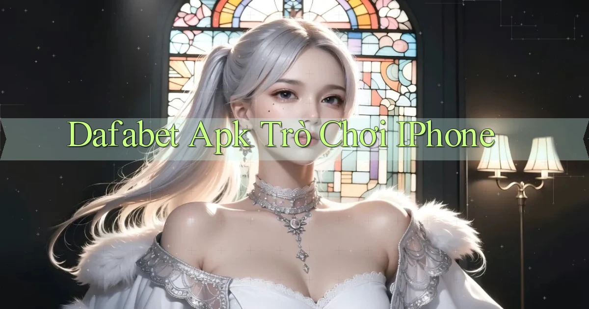 dafabet apk trò chơi iPhone