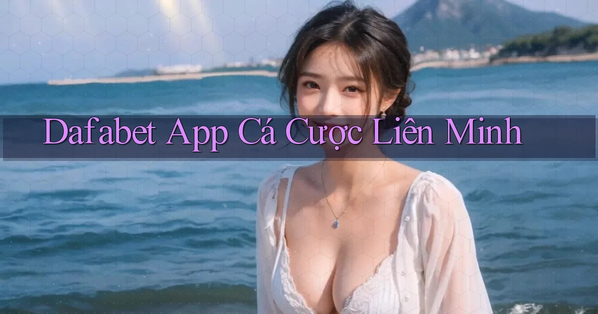 dafabet app cá cược liên minh