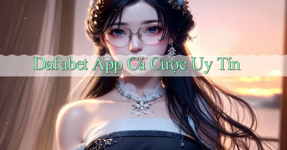 dafabet app cá cược uy tín