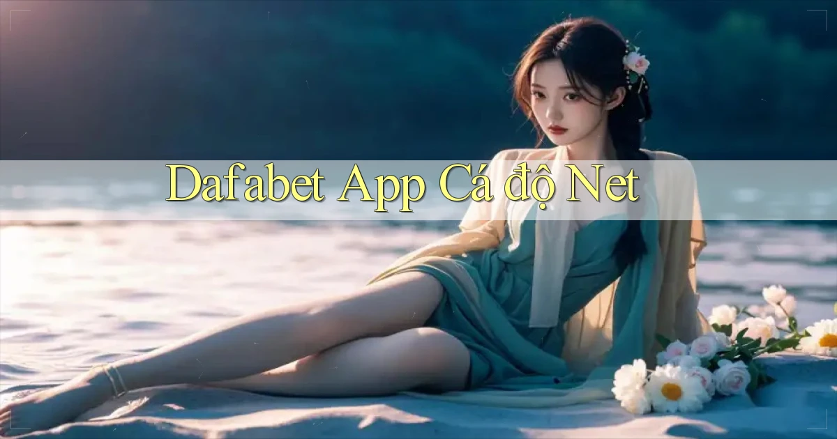 dafabet app cá độ net