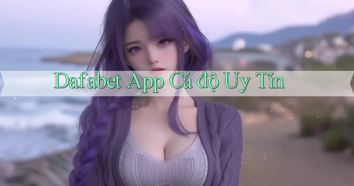 dafabet app cá độ uy tín