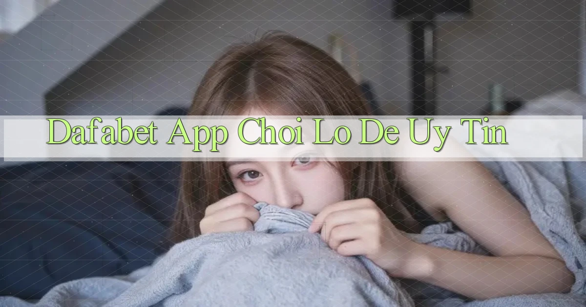 dafabet app chơi lô đề uy tín