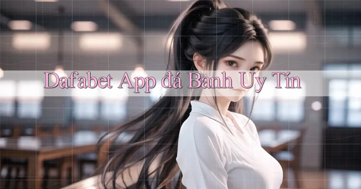 dafabet app đá banh uy tín