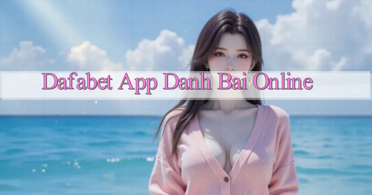 dafabet app danh bai online