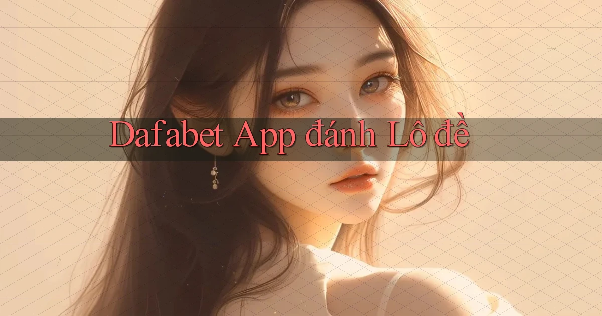 dafabet app đánh lô đề