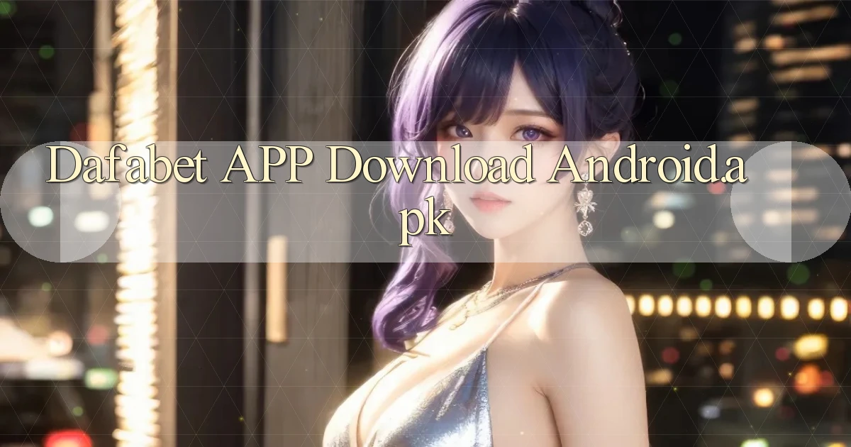 dafabet APP download Android.apk