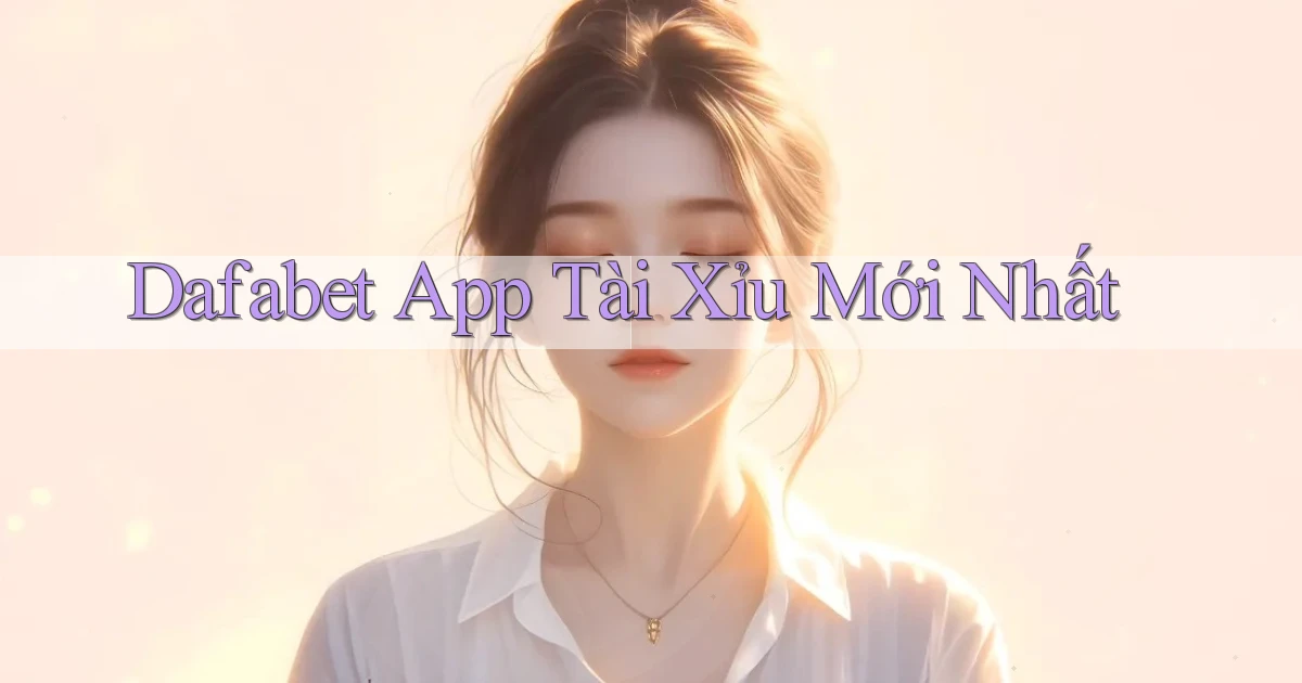 dafabet app tài xỉu mới nhất