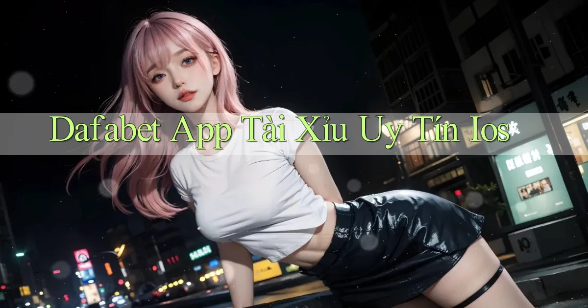 dafabet app tài xỉu uy tín ios