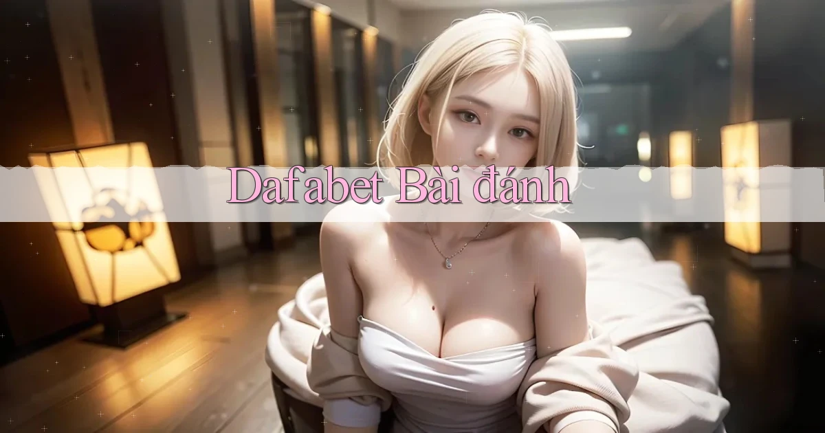 dafabet bài đánh