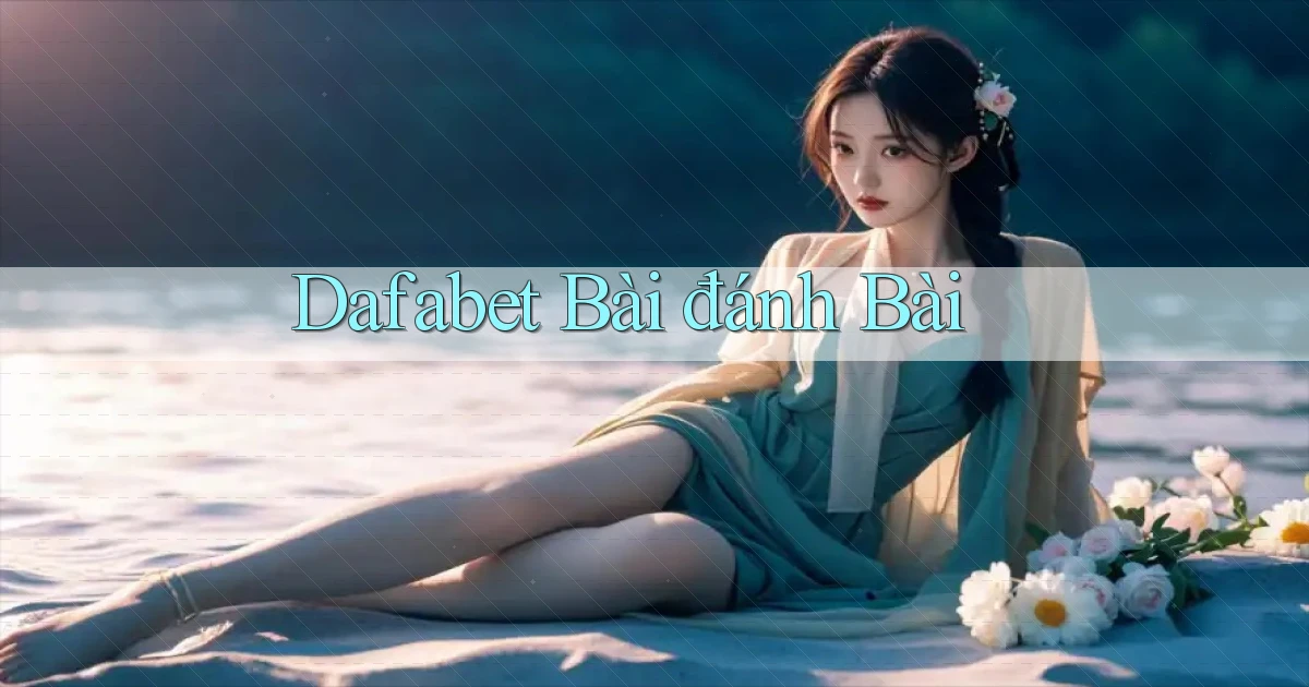 dafabet bài đánh bài