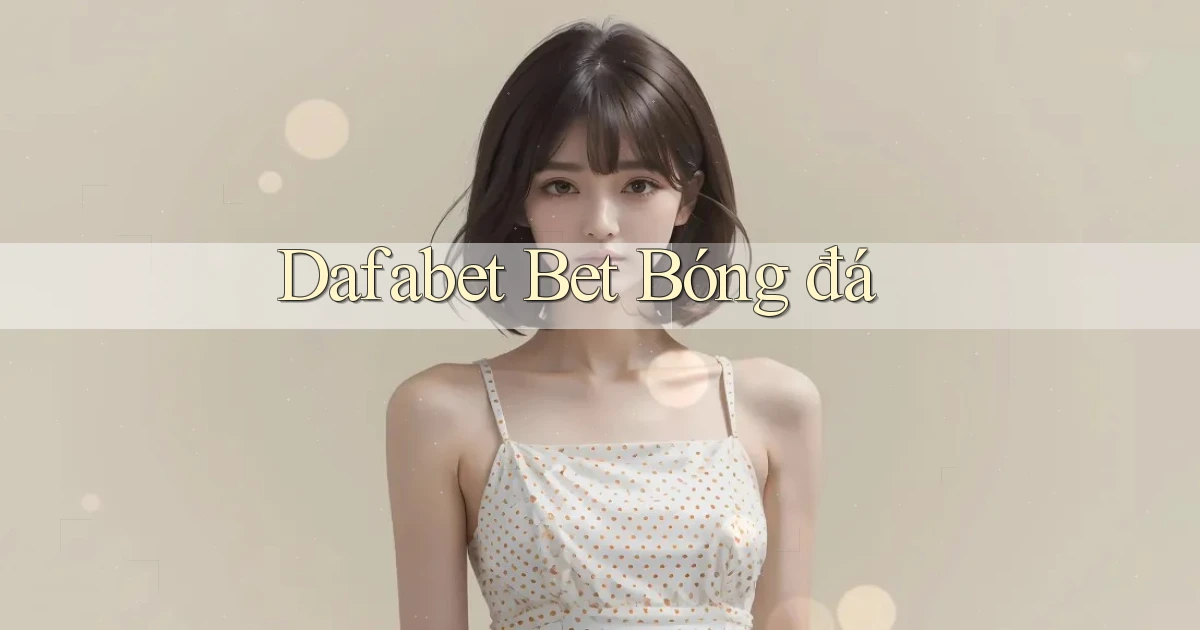 dafabet bet bóng đá