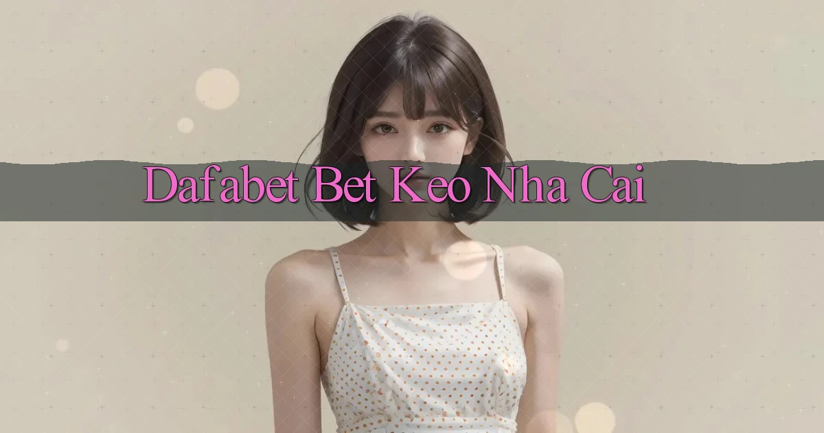 dafabet bet keo nha cai