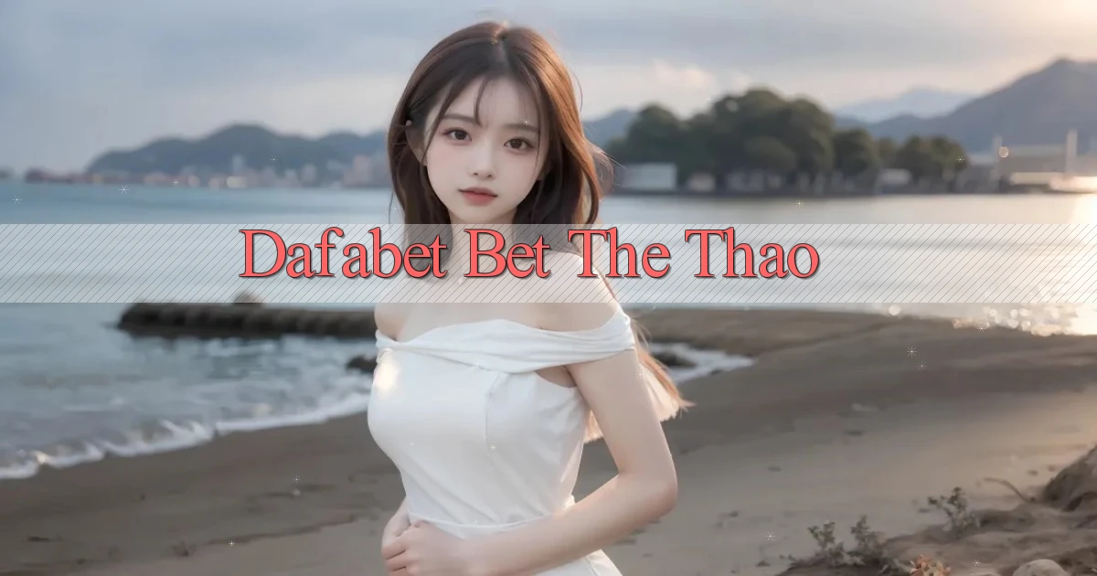 dafabet bet the thao