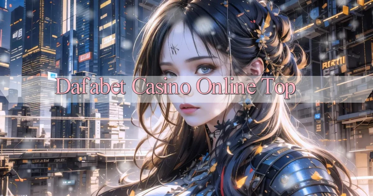 dafabet casino online top