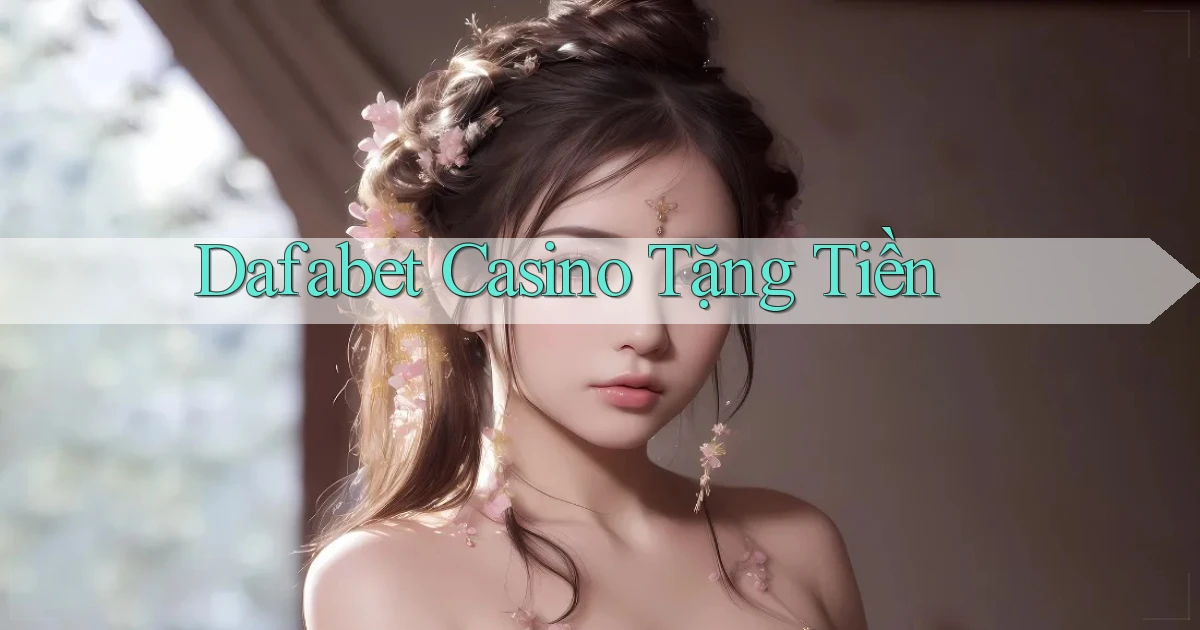dafabet casino tặng tiền