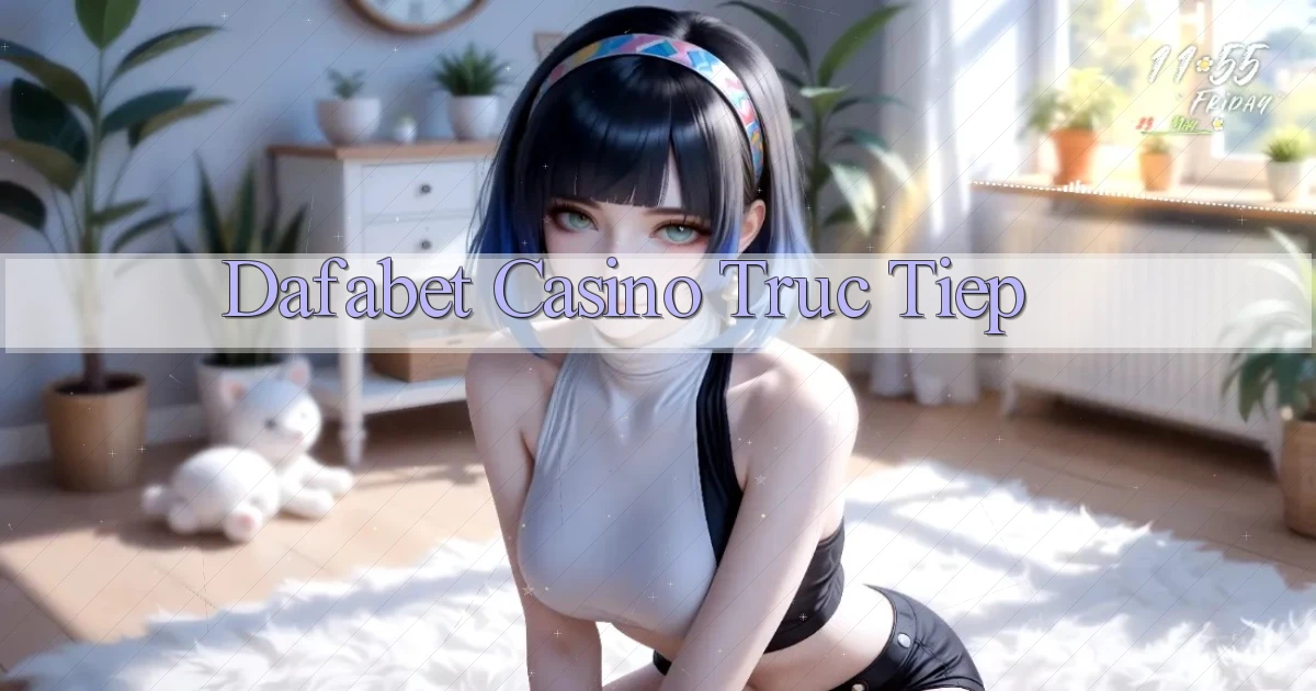 dafabet casino truc tiep