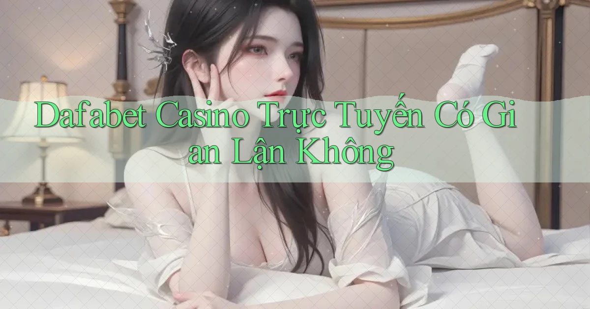 dafabet casino trực tuyến có gian lận không