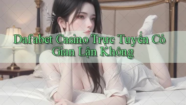 dafabet casino trực tuyến có gian lận không
