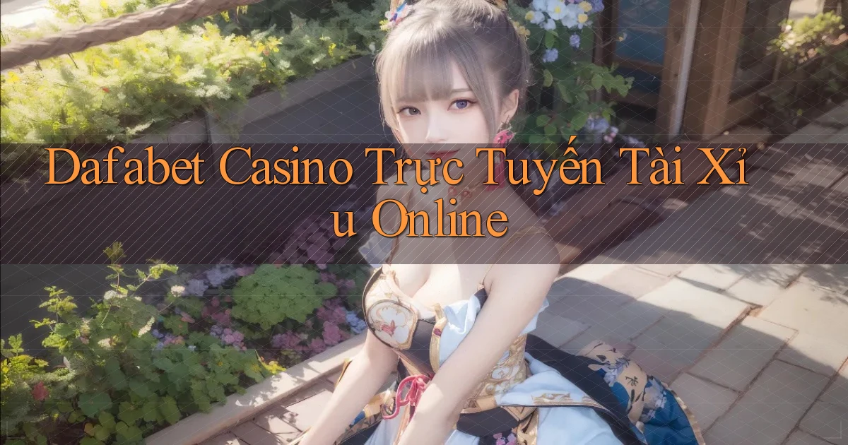 dafabet casino trực tuyến tài xỉu online
