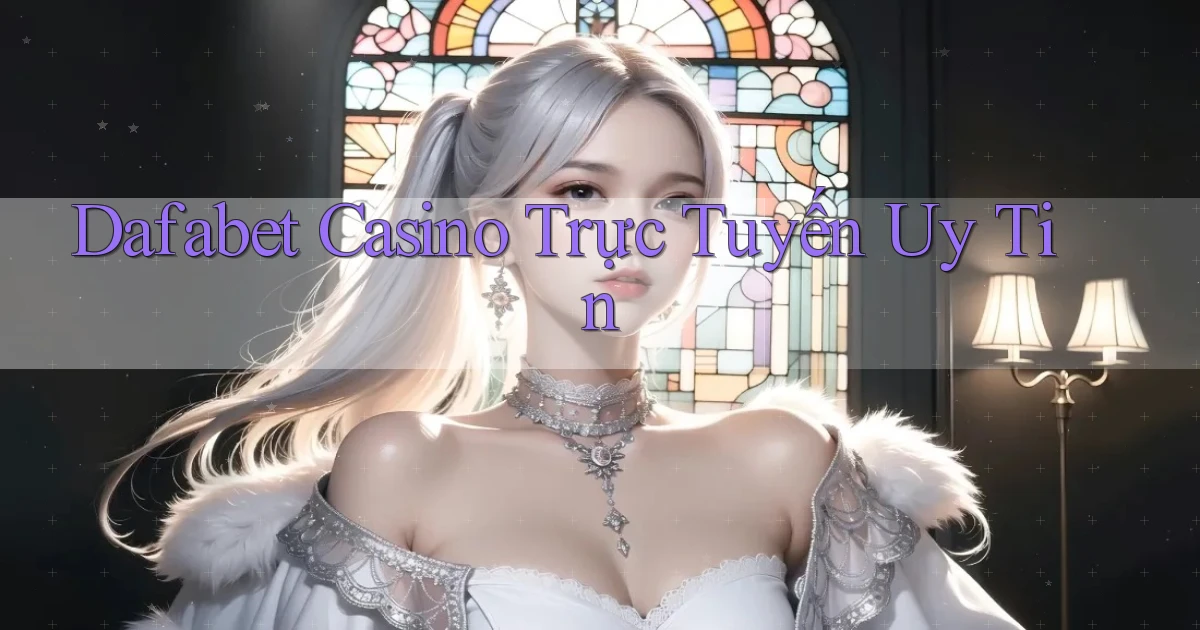 dafabet casino trực tuyến uy tín