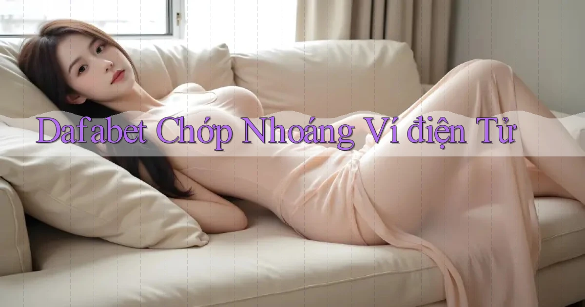 dafabet chớp nhoáng ví điện tử