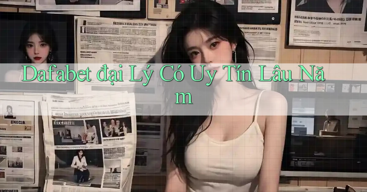 dafabet  đại lý có uy tín lâu năm