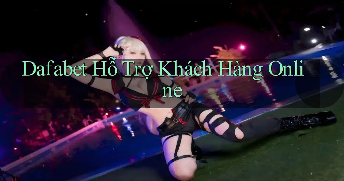dafabet  hỗ trợ khách hàng online