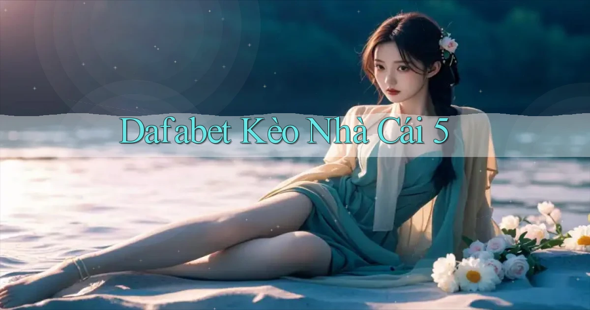 dafabet  kèo nhà cái 5