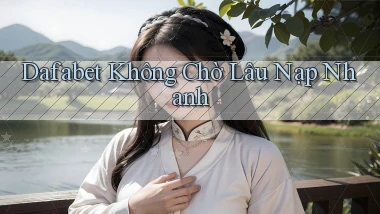 dafabet không chờ lâu nạp nhanh