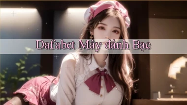 dafabet  máy đánh bạc