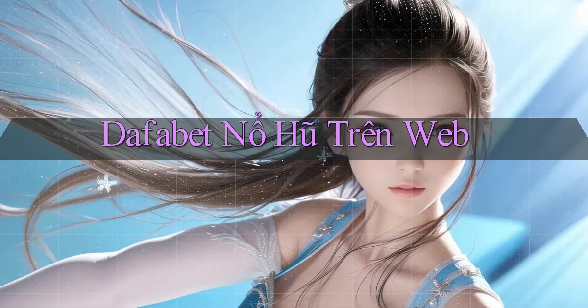 dafabet  nổ hũ trên web