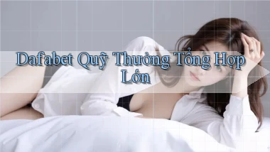 dafabet  quỹ thưởng tổng hợp lớn