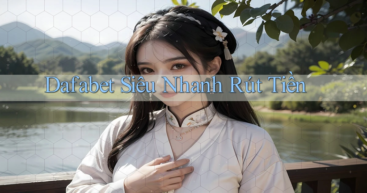 dafabet siêu nhanh rút tiền