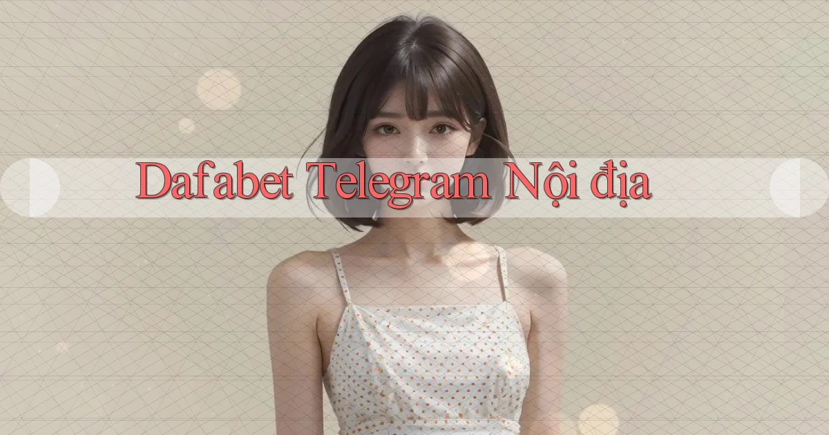 dafabet telegram nội địa