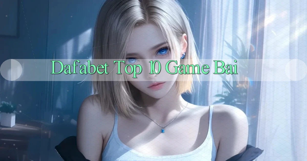 dafabet  top 10 game bai