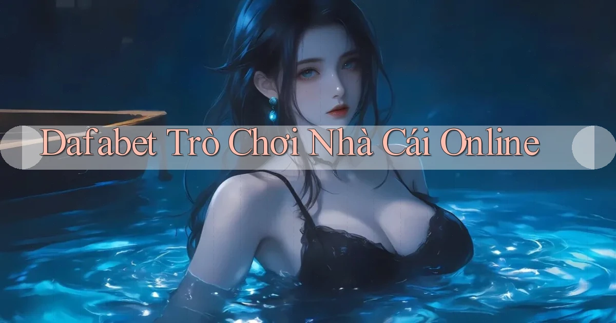 dafabet  trò chơi nhà cái online