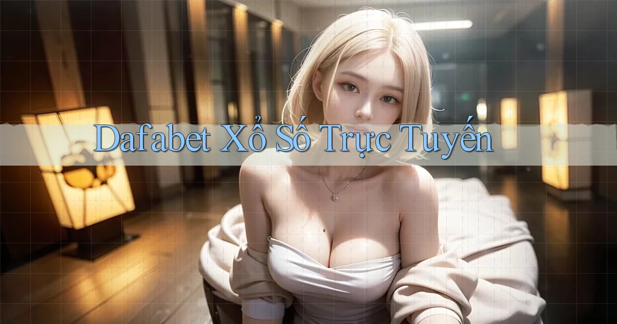 dafabet Xổ số trực tuyến